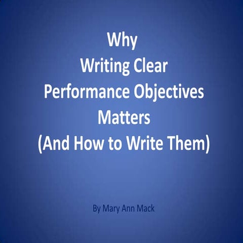 Power point, why writing clear performance objectives matters and how to writ...