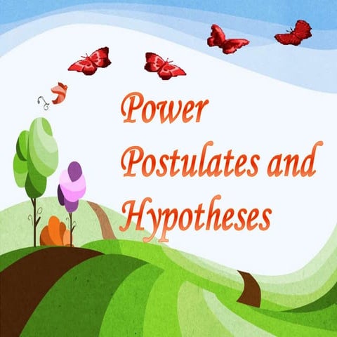 Power Postulates and hyphothesis