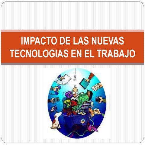 Powertpoint impacto de las nuevas tecnologias en el trabajo