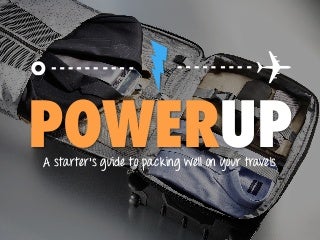 POWER UP! A starter's guide to packing well on your travels