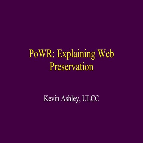The JISC-PoWR Handbook - Explaining Web Preservation (Kevin Ashley, ULCC)