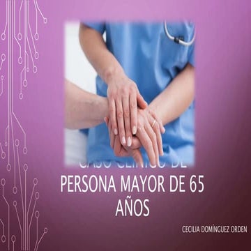 CASO CLÍNICO ANCIANO. Enfermería del envejecimiento.