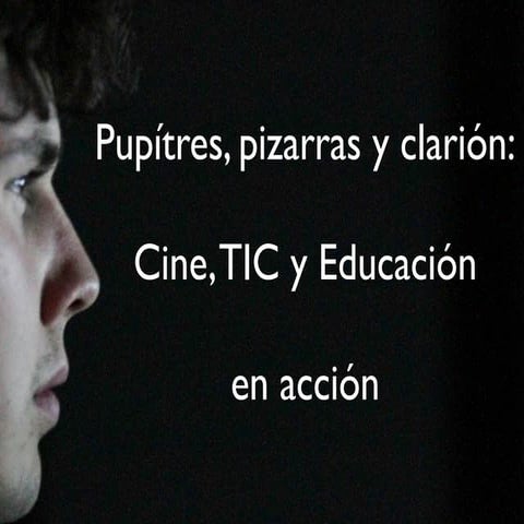 Pupitres, Pizarras y Clarión: Cine, TIC y Educación en acción