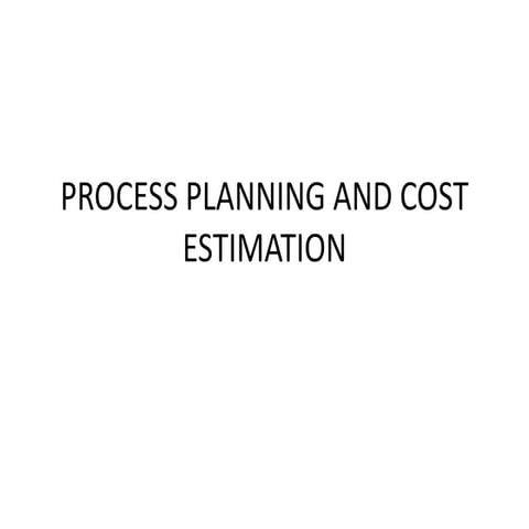 PROCESS PLANNING AND COST ESTIMATION 5 UNITS PPT