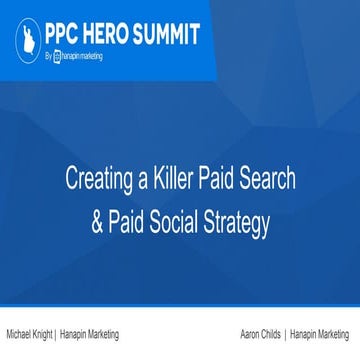 [PPC Hero Summit] Creating a Killer Paid Search and Paid Social Strategy