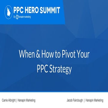 [PPC Hero Summit] When and How to Pivot Your PPC Strategy