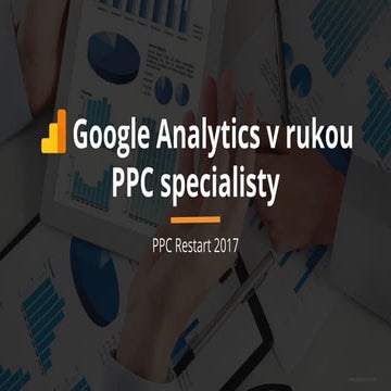 Google Analytics v rukou PPC specialisty (Veronika Brindzová, André Heller)