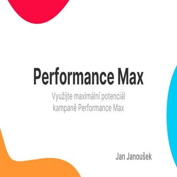 PPC Restart 2022: Jan Janoušek - Využijte maximální potenciál kampaně Perform...