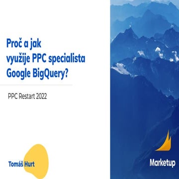 PPC Restart 2022: Tomáš Hurt - Proč a jak využije PPC specialista BigQuery