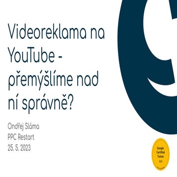 PPC Restart 2023: Ondřej Sláma - Videoreklama na YouTube - přemýšlíme nad ní ...