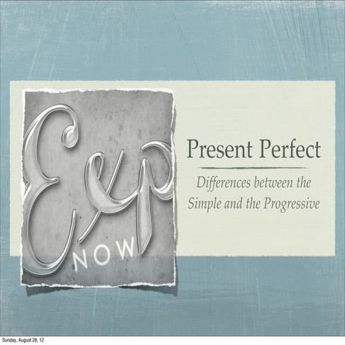 Present Perfect: Simple and Progressive Forms
