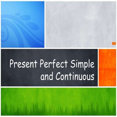Present perfect simple and continuous