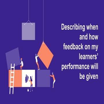 Describing when and how feedback on my learners' performances will be given
