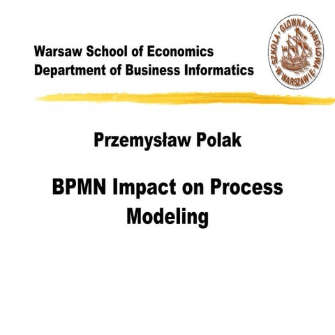 'BPMN Impact on Process Modeling by Przemyslaw Polak, PL
