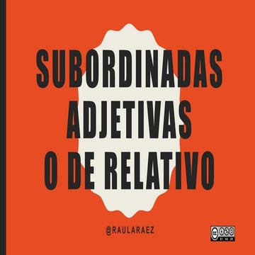 Oraciones subordinadas adjetivas o de relativo