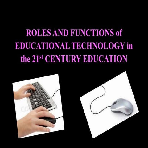 Roles and Functions of Educational Technology in the 21st century Education
