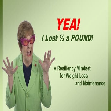 Yea! I lost 1/2 a Pound! A Resiliency Mindset for Weight Loss and Maintenance