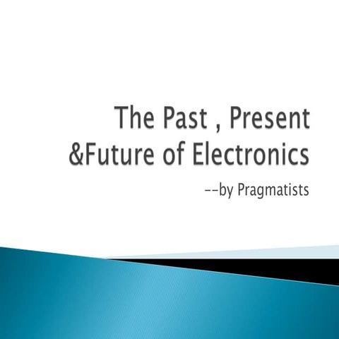 Electronics past,present and future