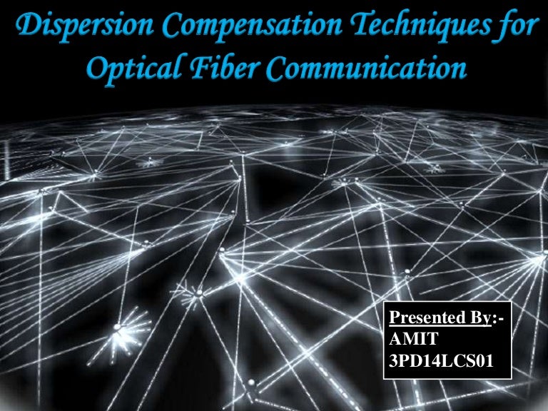 Dispersion Compensation Techniques for Optical Fiber Communication