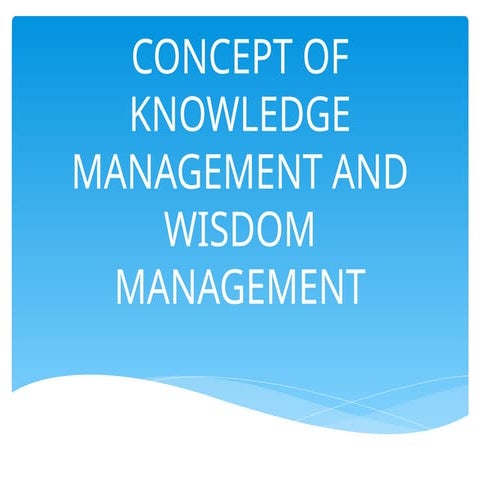 Concept of knowledge management and wisdom management pt.pptx
