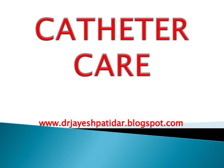 Ppt. catheter care