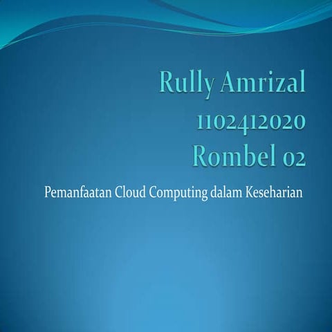 Ppt cloud-computing-rully-amrizal-1102412020