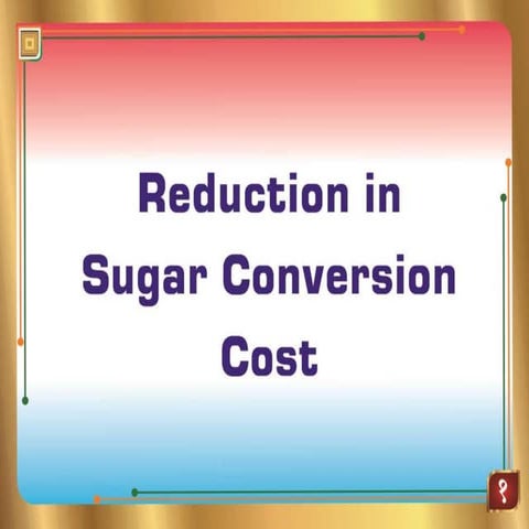 Reduction in sugar conversion cost | PPTX