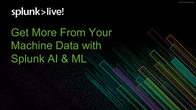 Get more from your Machine Data with Splunk AI and ML 