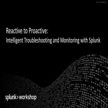 Reactive to Proactive: Intelligent Troubleshooting and Monitoring with Splunk