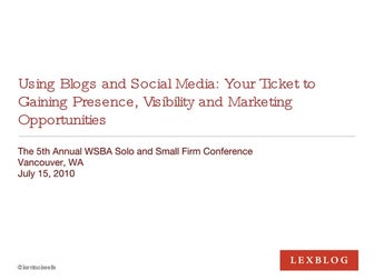 Using Blogs and Social Media: Your Ticket to Gaining Presence, Visibility and...
