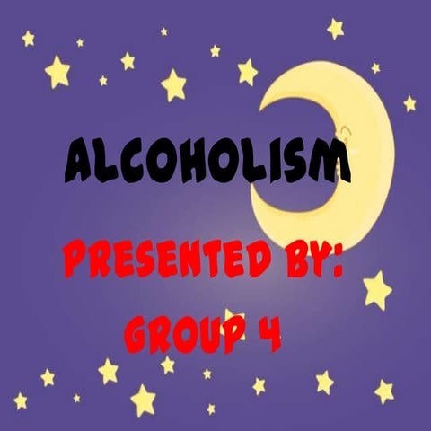 Alcoholism Preapared by Group 4