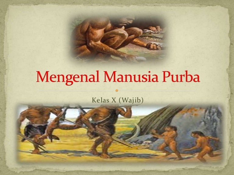 Ppt 3 Dan 4 Mengenal Manusia Purba Wajib