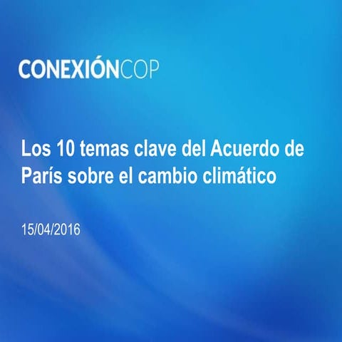 Los temas clave del Acuerdo de París sobre el cambio climático