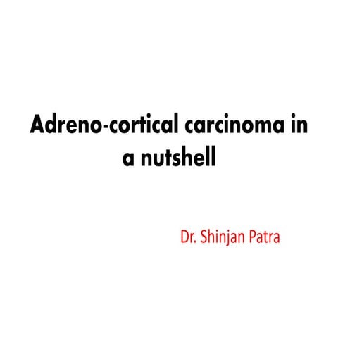 Adreno Cortical Carcinoma in a Nut Shell
