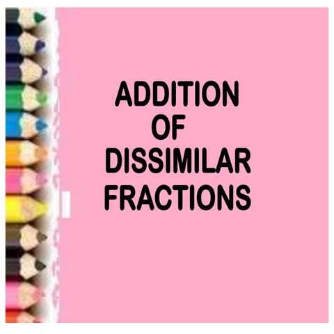 Ppt addition of dissimilar fractions (loids)