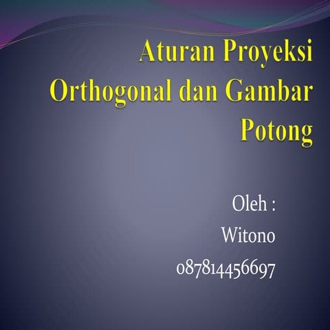 Ppt aturan proyeksi orthogonal dan gambar potong