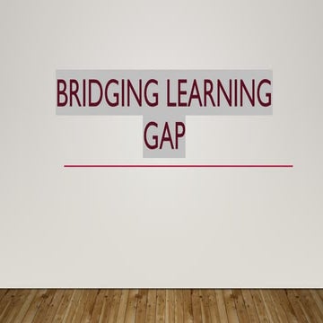 Bridging learning ga gap .presentation. | PPTX