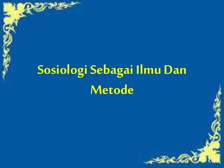 Sosiologi Sebagai Ilmu Dan Metode