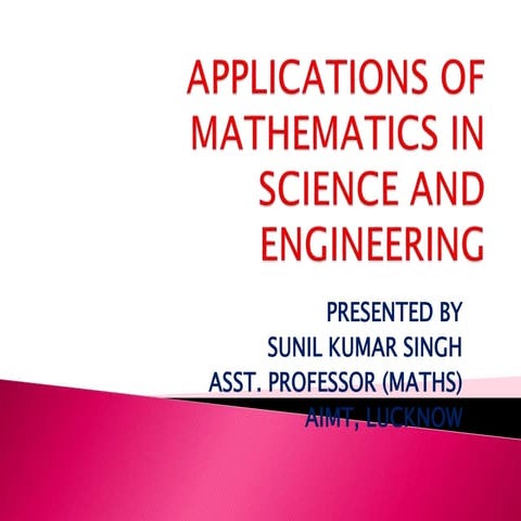 Ppt by s k singh  application of maths in science and engg.