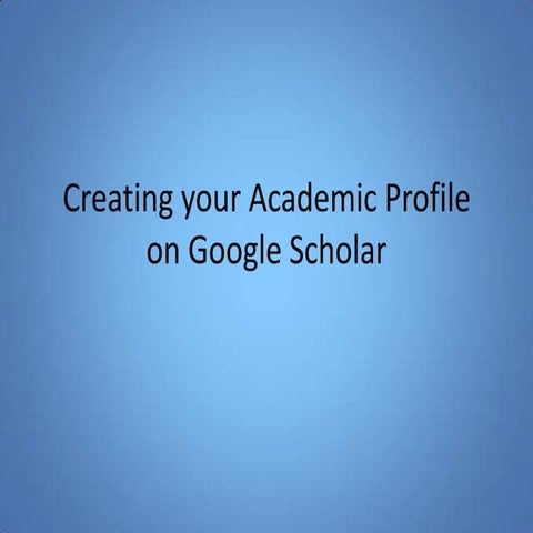 Creating your academic profile on Google Scholar