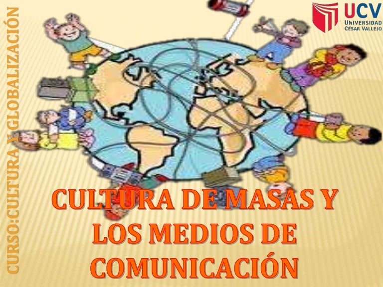 Cultura de masas y Medios de comunicación Cultura de masas y Medios de comunicación