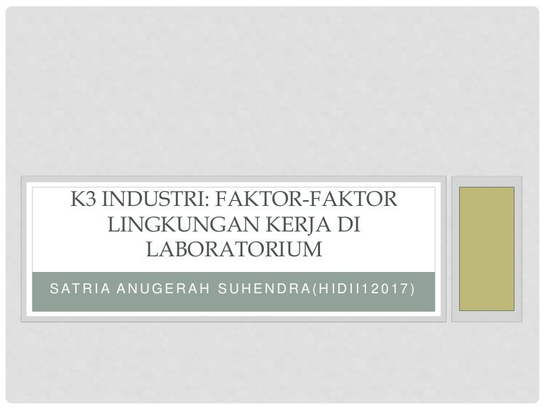 Ppt Faktor Faktor Lingkungan Kerja Di Lab Makalah K3 Industri Satria