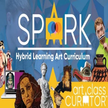 The SPARK Hybrid Learning Art Curriculum by Art Class Curator