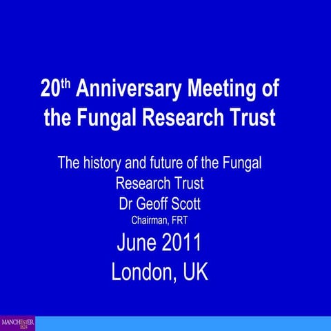 Fungal Research Trust 20th Anniversary Meeting June 2011 - Dr Geoff Scott