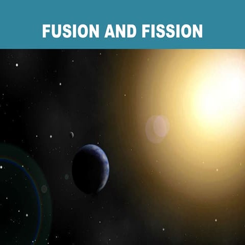 Ppt fusion and_fission_wk4