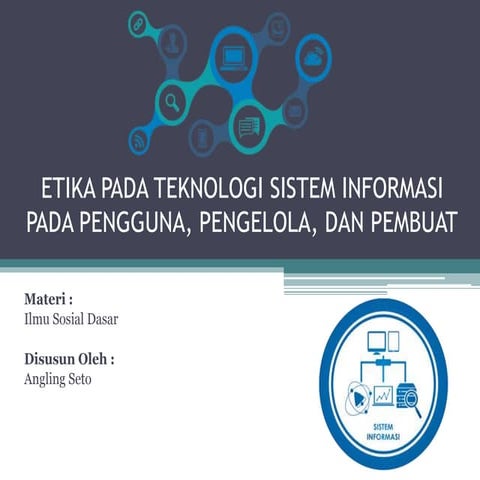 ETIKA PADA TEKNOLOGI SISTEM INFORMASI PADA PENGGUNA, PENGELOLA, DAN PEMBUAT