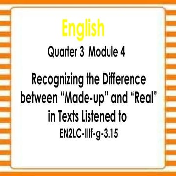 Recognizing the difference of Made-up and Real. PPT in English Q3-Week 4 ok.pptx