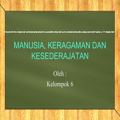 MANUSIA, KERAGAMAN DAN KESEDERAJATAN.ppt