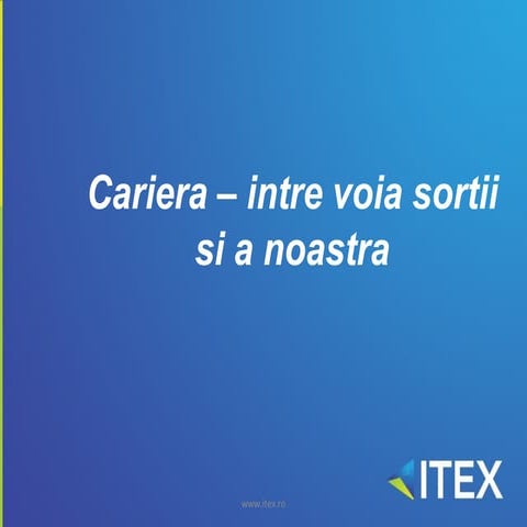 Cariera - intre voia sortii si voia noastra