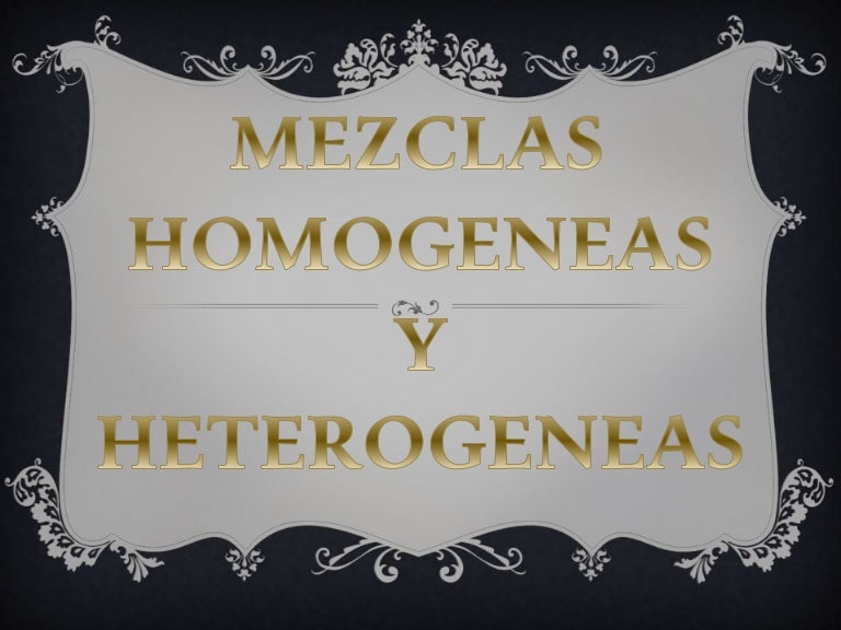 Ppt mezclas homogeneas y heterogeneas.
